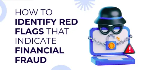 How to Identify Red Flags That Indicate Financial Fraud